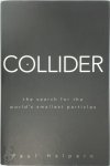 Halpern, Paul - Collider The Search for the World's Smallest Particles