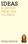 Peter Watson - Ideas a history from fire to Freud