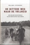 Hitchcock, William I. - De bittere weg naar vrijheid: Een nieuwe geschiedenis van de bevrijding van Europa