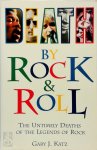 Gary J. Katz - Death by Rock 'n' Roll Untimely Deaths of the Legends of Rock