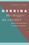 Clark, Timothy - Derrida - Heidegger - Blanchot. Sources of Derrida's notio and Practive of Literature. Clark, Timothy - Derrida - Heidegger - Blanchot. Sources of Derrida's notio and Practive of Literature.