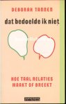 Tannen, Deborah - Dat bedoelde ik niet