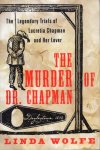 Wolfe, Linda. - The murder of dr. Chapman: the legendary trials of Lucretia Chapman and her lover.
