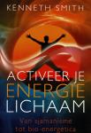 Smith, Kenneth - Activeer je energielichaam / van sjamanisme tot bio-energetica
