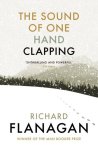 Flanagan, Richard - Sound of One Hand Clapping