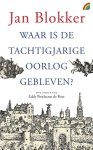 Jan Blokker - Waar is de Tachtigjarige Oorlog gebleven?