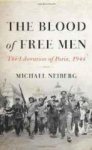Neiberg, Michael. - The Blood of Free Men: The Liberation of Paris, 1944.