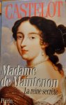 CASTELOT André - Madame de Maintenon, la reine secrète