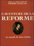 Pierre Chaunu - Aventure de la Re?forme: Le monde de Jean Calvin (French Edition)