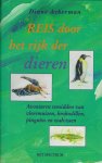 Ackerman Diane - Reis door het rijk der dieren - Avonturen temidden van vleermuizen, krokodillen, pinguins en walvissen