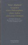 Abailard, Peter - Gespräch eines Philosophen eines Juden und eines Christen : Lateinisch-deutsch. Herausgegeben und übertragen von Hans-Wolfgand Krantz