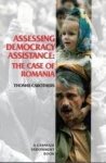 Carothers, Thomas. - Assessing democracy assistance: the case of Romania. Carothers, Thomas. - Assessing democracy assistance: the case of Romania.