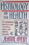 Avery, Jeanne - Astrology and Your Health Avery, Jeanne - Astrology and Your Health