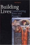 Harris, Neil. - Building Lives: Constructing Rites and Passages.