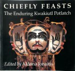 Douglas Cole ,  American Museum Of Natural History ,  Ira Jacknis ,  Wayne P. Suttles ,  Gloria Cranmer Webster - Chiefly Feasts The Enduring Kwakiutl Potlatch