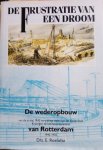 Roelofsz - De Frustratie van een droom -  De wederopbouw van Rotterdam 1940-1950