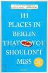 Lucia Jay Von Seldeneck, Carolin Huder - 111 Places in Berlin that You Shouldn't Miss