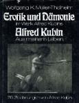 Wofgang K. Müller-Thalheim - Erotik und Dämonie im Werk Alfred Kubins Alfred Kubin, aus mein leben Eine psychopatische Studie