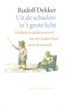 Dekker, Rudolf, - Uit de schaduw in 't grote licht. Kinderen in egodocumenten van de Gouden Eeuw tot de Romantiek.
