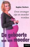 Deckers, Daphne - De geboorte van een moeder