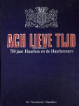 Koorn, F.W.J. ea. - Ach lieve tijd, 750 jaar Haarlem en de Haarlemmers