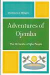 Obiagwu, Chukwuma J. - Adventures of Ojemba: The Chronicle of Igbo People