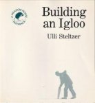 STELTZER, ULLI - Building an Igloo