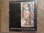 Pál Voit -Imre Holl - Old Hungarian Stove Tiles