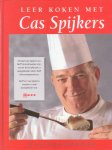 Spijkers, Cas - Leer koken met Cas Spijkers