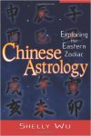 Wu, Shelly - Chinese Astrology Exploring The Eastern Zodiac