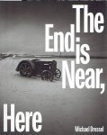 Dressel, Michael - Michael Dressel - The End is Near, Here. - [New].