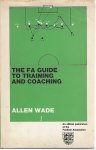 Wade, Allen - The FA Guide to training and coaching