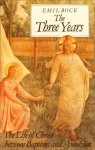 Emil Bock - The Three Years: The Life of Christ Between Baptism & Ascension