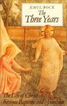 Emil Bock - The Three Years: The Life of Christ Between Baptism & Ascension