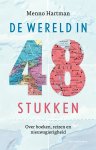 Menno Hartman - De wereld in 48 stukken Over boeken, reizen en nieuwsgierigheid