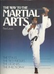 LEWIS, PETER - The Way to the Martial Arts -The Styles, the Techniques, the Legends and the Philosophy