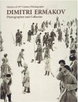 MAMATSASHVILI, Lika & Herman MAES - Dimitri Ermakov - Photographer and Collector. Masters of 19th Century Photography. MAMATSASHVILI, Lika & Herman MAES - Dimitri Ermakov - Photographer and Collector. Masters of 19th Century Photography.