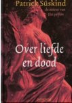 Patrick Süskind, P S�skind - Over Liefde En Dood