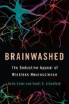 Satel, Sally ,  Lilienfeld, Scott O. - Brainwashed The Seductive Appeal of Mindless Neuroscience