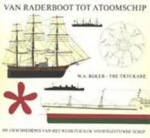 Baker, W.A. & Tryckare, Tre & Cagner, Ewert & Heuvel, A.F. van den - Van raderboot tot atoomschip - De geschiedenis van het werktuiglijk voortgestuwde schip