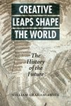 Graham-Smith, William. - Creative Leaps That Shaped the World: The History of the Future.