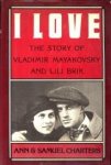 CHARTERS, ANN and SAMUEL - I love. The story of Vladimir Mayakovsky and Lili Brik