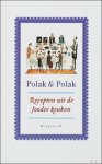 POLAK en POLAK; - RECEPTEN UIT DE JOODSE KEUKEN,