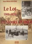 RIVIERE, JEAN-MICHEL - Le Lot, Mémoire d'hier 1900 - 1920.