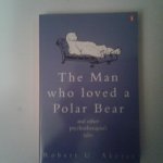 Akeret, Robert U. - The Man Who Loved a Polar Bear ; and other psychotherapist's tales