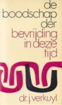 Verkuyl, Dr. J. - DE BOODSCHAP DER BEVRIJDING IN DEZE TIJD