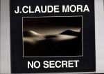Mora, J. Claude - J. Claude Mora. No Secret.