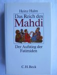 Halm, Heinz - Das Reich des Mahdi: Der Aufstieg der Fatimiden (875-973)