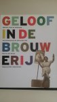 Woude, Rolf van der - Geloof in de Brouwerij. Opkomst, bloei en ondergang van bierbrouwerij de Gekroonde Valk Amsterdam