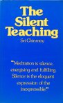 Sri Chinmoy - The silent teaching; a selection of the writings by Sri Chinmoy with an introduction by Alan Spence